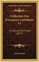 Collection des principaux cartulaires du diocèse de Troyes; Tome 1 2012642829 Book Cover