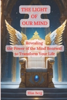 THE LIGHT OF OUR MIND: Revealing the Power of the Mind Renewal to Transform Your Life B0F4MTRHXJ Book Cover