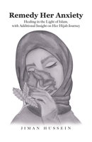 Remedy Her Anxiety: Healing in the Light of Islam, with Additional Insight on Her Hijab Journey 0228878888 Book Cover