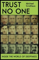 Trust No One : Inside the World of Deepfakes 1529348013 Book Cover