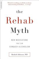 The Rehab Myth: New Medications that Conquer Alcoholism 0738214264 Book Cover