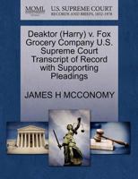 Deaktor (Harry) v. Fox Grocery Company U.S. Supreme Court Transcript of Record with Supporting Pleadings 127059480X Book Cover