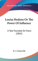 Louisa Hodson: Or, The Power Of Influence... 1271587173 Book Cover