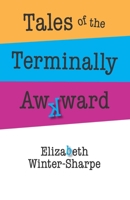 Tales of the Terminally Awkward B08QDQ291Z Book Cover
