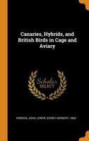 Canaries, Hybrids, and British Birds in Cage and Aviary 0343140020 Book Cover