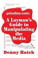 Priceline.com: A Layman's Guide to Manipulating the Media 1413702139 Book Cover