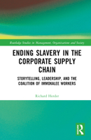Ending Slavery in the Corporate Supply Chain: Storytelling, Leadership, and the Coalition of Immokalee Workers 1032453575 Book Cover