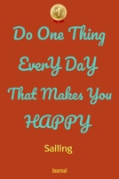 Do One Thing Every Day That Makes You Happy Sailing Journal - Do One Thing Every Day - 1661996132 Book Cover