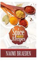 Spice Mixes Recipes: A Seasoning Cook Book That Would Transform Your Kitchen with the Best Spices Mix from Around the World 1543130941 Book Cover