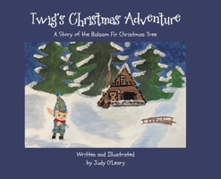 Twig's Christmas Adventure: A Story of the Balsam Fir Christmas Tree 022889378X Book Cover