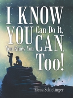 I Know You Can Do It, You Know You Can, Too! 1480883840 Book Cover