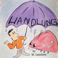 Wandlung: A Child-Size Tragedy with Many Redeeming Qualities. 1491858605 Book Cover
