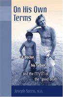 On His Own Terms: A Doctor, His Father, And the Myth of the "Good Death" 0974524522 Book Cover