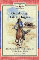 Get Along, Little Dogies: The Chisholm Trail Diary of Hallie Lou Wells : South Texas, 1878 (Rogers, Lisa Waller, Lone Star Journals, Bk. 1.) 0896724468 Book Cover