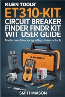 KLEIN TOOLS ET310KIT CIRCUIT BREAKER FINDER KIT: Complete Electrical Panel Mapping,GFCI Testing & Wiring Diagnostics With Included Accessories B0GKVY23HQ Book Cover