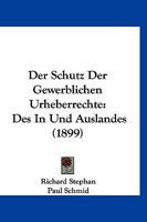 Der Schutz Der Gewerblichen Urheberrechte: Des In Und Auslandes (1899) 1160443785 Book Cover
