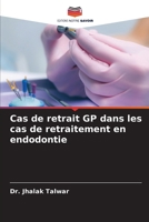 Cas de retrait GP dans les cas de retraitement en endodontie (French Edition) 6202372702 Book Cover