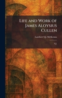 Life and Work of James Aloysius Cullen: S.J. 1025801954 Book Cover