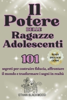 Il Potere delle Ragazze Adolescenti: 101 segreti per costruire fiducia, affrontare il mondo e trasformare i sogni in realtà (Italian Edition) B0DSVPZS3B Book Cover