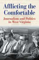 Afflicting the Comfortable: Journalism and Politics in West Virginia (West Virginia and Appalachia) 1933202041 Book Cover