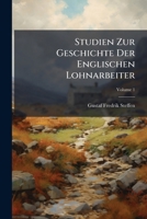 Studien zur Geschichte der englischen Lohnarbeiter mit besonderer Berücksichtigung der Veränderungen ihrer Lebenshaltungen Volume 1 1148081224 Book Cover