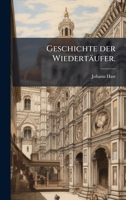 Geschichte der Wiedertäufer. (German Edition) 1024562719 Book Cover