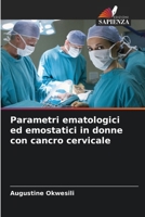 Parametri ematologici ed emostatici in donne con cancro cervicale (Italian Edition) 6207782291 Book Cover