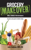 Grocery Makeover: An Aisle-by-Aisle Guide to Healthier Eating 1938170172 Book Cover
