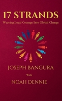 17 Strands: Weaving Local Courage Into Global Change B0GXWYR3DV Book Cover