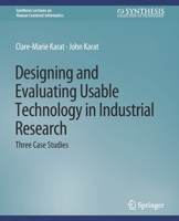 Designing and Evaluating Usable Technology in Industrial Research: Three Case Studies 3031010620 Book Cover