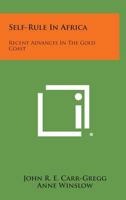 Self-Rule in Africa: Recent Advances in the Gold Coast 1258724901 Book Cover