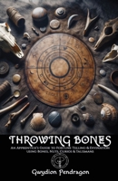 Throwing Bones: An Apprentice's Guide to Fortune Telling and Divination Using Bones, Nuts, Curios and Talismans. B0DT7HYD8R Book Cover