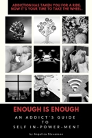 ENOUGH IS ENOUGH An Addict's Guide to Self In-Power-Ment B0GWQ6TZ32 Book Cover