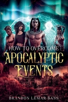 How to Overcome Apocalyptic Events B0B7CG8ZS8 Book Cover