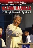 Nelson Mandela: Fighting to Dismantle Apartheid 0766085171 Book Cover