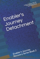 Enabler's Journey Detachment : Enabler's Journey Recovery Series Book 2 1732810230 Book Cover