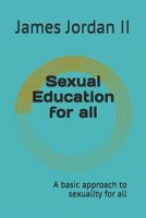Sexual Education for All: A Basic Approach to Sexuality for All 1980825084 Book Cover