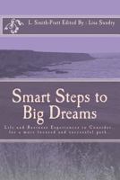 Smart Steps to Big Dreams: Life and Business Experiences to Consider... 1543077749 Book Cover