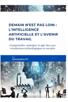 Demain n’est pas loin : L’intelligence artificielle et l’avenir du travail: Comprendre, anticiper et agir face aux révolutions technologiques et sociales (French Edition) B0DXDJCV3F Book Cover