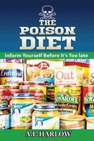The Poison Diet: Inform Yourself Before It's Too Late 1543202950 Book Cover