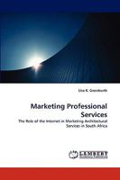 Marketing Professional Services: The Role of the Internet in Marketing Architectural Services in South Africa 3838350693 Book Cover