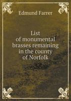 List of Monumental Brasses Remaining in the County of Norfolk .. B0BPMTPQRT Book Cover