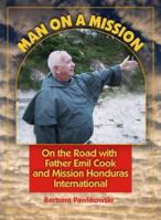 Man on a Mission: On the Road with Father Emil Cook and Mission Honduras International 0879463295 Book Cover