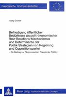 Befriedigung Oeffentlicher Beduerfnisse ALS Polit-Oekonomischer Reizreaktions-Mechanismus Und Determinante Der Politik-Strategien Von Regierung Und Op 3820464891 Book Cover
