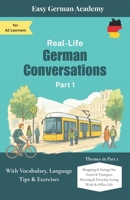 Real-Life German Conversations Part 1: For A2 Learners: With Vocabulary, Language Tips & Exercises B0FQPRYNJM Book Cover