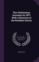 The Cheltenman Annuaire for 1877 with a Directory of the Resident Gentry 1146948336 Book Cover