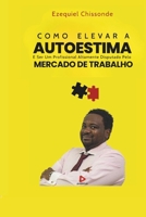 COMO ELEVAR A AUTOESTIMA: E ser um profissional altamente disputado pelo MERCADO DE TRABALHO (INTELIGÊNCIA EMOCIONAL E O MUNDO CORPORATIVO) (Portuguese Edition) 6501377072 Book Cover