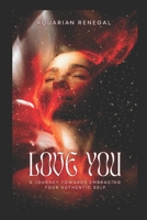 Love You: A Journey Towards Embracing Your Authentic Self B0FJXFZV1Z Book Cover