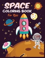 Space Coloring Book For Kids: Outer Space Children's Coloring Pages With Planets, Stars, Rocket, Astronauts, Space Ships and More! B08928JC7P Book Cover