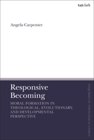 Responsive Becoming: Moral Formation in Theological, Evolutionary, and Developmental Perspective 0567698165 Book Cover